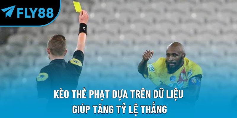 Kèo thẻ phạt dựa trên dữ liệu giúp tăng tỷ lệ thắng